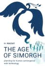 The Age of Simorgh: Planning for Human Convergence with Technology By Majid Riaziat Cover Image