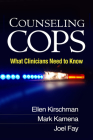 Counseling Cops: What Clinicians Need to Know By Ellen Kirschman, PhD, Mark Kamena, PhD, Joel Fay, PsyD, Ellen Scrivner, PhD (Foreword by) Cover Image