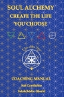 Soul Alchemy Create The Life You Choose: Coaching Manual By Sue Cawthorne, Salah-Eddin Gherbi Cover Image
