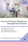 Process-Oriented Healthcare Management Systems: Development, Use, and Maintenance for Patient-Safe Healthcare Cover Image