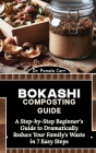 Bokashi Composting Guide: A Step-by-Step Beginner's Guide to Dramatically Reduce Your Family's Waste Cover Image