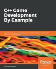 C++ Game Development By Example By Siddharth Shekar Cover Image