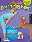 10-Minute Dog Training Games: Quick & Creative Activities for the Busy Dog Owner (Dog Tricks and Training #4) By Kyra Sundance Cover Image