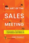The Art of the Sales Meeting: Performance Techniques for Confidence and Results By Chris Prangley Cover Image