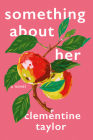 Something About Her By Clementine Taylor Cover Image