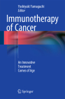 Immunotherapy of Cancer: An Innovative Treatment Comes of Age By Yoshiyuki Yamaguchi (Editor) Cover Image