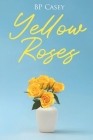 Yellow Roses By Bp Casey Cover Image