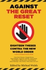Against the Great Reset: Eighteen Theses Contra the New World Order By Michael Walsh (Editor) Cover Image