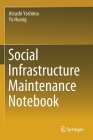 Social Infrastructure Maintenance Notebook By Atsushi Yashima, Yu Huang Cover Image