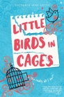 Little Birds in Cages By Victoria Jane Leith Cover Image