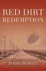 Red Dirt Redemption By Todd Howey Cover Image