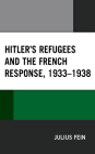 Hitler's Refugees and the French Response, 1933-1938 Cover Image