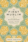 The First Muslim: The Story of Muhammad By Lesley Hazleton Cover Image