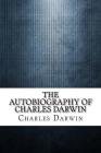 The Autobiography of Charles Darwin By Charles Darwin Cover Image