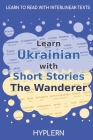 Learn Ukrainian with Short Stories The Wanderer: Interlinear Ukrainian to English Cover Image
