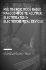 Multiferoic Oxide Based Nanocomposite Polymer Trolytes in Electrochemical Devices By Chandra Prakash Singh Cover Image