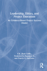 Leadership, Ethics, and Project Execution: An Evidence-Based Project Success Model By F. H. (Bud) Griffis, Frederick B. Plummer, Francis X. Darconte Cover Image