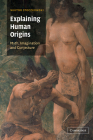 Explaining Human Origins: Myth, Imagination and Conjecture By Wiktor Stoczkowski, Mary Turton (Translator) Cover Image