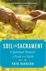 Soil and Sacrament: A Spiritual Memoir of Food and Faith By Fred Bahnson Cover Image
