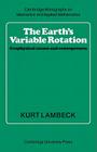 The Earth's Variable Rotation: Geophysical Causes and Consequences (Cambridge Monographs on Mechanics) By Kurt Lambeck Cover Image