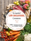 The Ingredient Low Cholesterol Cookbook: 100+ Satisfying Recipes for a Healthy Lifestyle By Robyn Hodges Cover Image