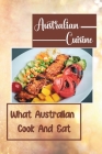 Australian Cuisine: What Australian Cook And Eat: Cooking Instruction By Irwin Hogenson Cover Image