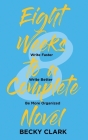 Eight Weeks to a Complete Novel: Write Faster, Write Better, Be More Organized By Becky Clark Cover Image