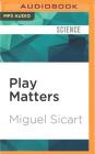 Play Matters By Miguel Sicart, William Neenan (Read by) Cover Image