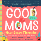 Good Moms Have Scary Thoughts: A Healing Guide to the Secret Fears of New Mothers By Karen Kleiman, Molly McIntyre (Illustrator) Cover Image