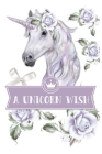 A unicorn wish: A 101 Page Prayer notebook Guide For Prayer, Praise and Thanks. Made For Men and Women. The Perfect Christian Gift For By All Journal Store Cover Image