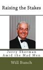 Raising the Stakes: Jerry Sherman Amid the Mad Men By Will Bunch Cover Image