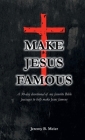 Make Jesus Famous: A 30-day devotional of my favorite Bible passages to help make Jesus famous Cover Image