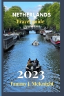 Netherlands travel guide 2023: (Amsterdam) By Tammy J. McKnight Cover Image
