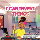 I can invent things By Vivian Elebiyo-Okojie, Nkem Denchukwu (Editor), Sunny Efemena (Illustrator) Cover Image