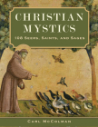 Christian Mystics: 108 Seers, Saints, and Sages By Carl McColman Cover Image