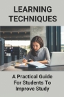 Learning Techniques: A Practical Guide For Students To Improve Study: Improve Your Study Skills By Jackie Ender Cover Image