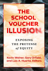 The School Voucher Illusion: Exposing the Pretense of Equity By Kevin Welner (Editor), Gary Orfield (Editor), Luis A. Huerta (Editor) Cover Image