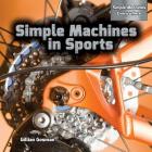 Simple Machines in Sports (Simple Machines Everywhere) By Gillian Gosman Cover Image