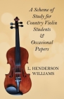 A Scheme of Study for Country Violin Students and Occasional Papers By L. Henderson Williams Cover Image
