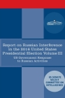 Report of the Select Committee on Intelligence U.S. Senate on Russian Active Measures Campaigns and Interference in the 2016 U.S. Election, Volume III By Senate Intelligence Committee Cover Image