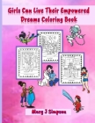 Girls Can Live Their Empowered Dreams Coloring Book: 30 different jobs and professions pictures great for preteens, teens, and adults Cover Image
