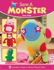Sew a Monster: 15 Loveable, Easy-To-Make Fleecie Toys By Fiona Goble Cover Image