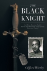 The Black Knight: An African-American Family's Journey from West Point-a Life of Duty, Honor and Country By Clifford Worthy, Jr. Dingell, John David (Foreword by), Kym Worthy (Preface by) Cover Image