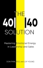 The 4040 Solution: Mastering Emotional Energy in Leadership and Sales By Don Phin, Loy Young Cover Image