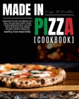 Made in Pizza: Discover the Art According to a Real Italian Pizza Chefs'. Make Your Homemade Pizza, Calzoni and Focacce by Following Cover Image