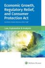 Economic Growth, Regulatory Relief, and Consumer Protection ACT: Law, Explanation and Analysis By Wolters Kluwer Editorial Staff Cover Image