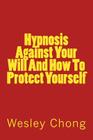 Hypnosis Against Your Will and How to Protect Yourself Cover Image