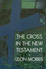The Cross in the New Testament By Leon Morris Cover Image