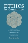 Ethics by Committee: A History of Reasoning Together about Medicine, Science, Society, and the State By Noortje Jacobs Cover Image
