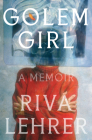 Golem Girl: A Memoir By Riva Lehrer Cover Image